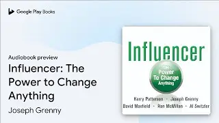 Influencer: The Power to Change Anything by Joseph Grenny · Audiobook preview