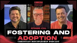Fostering and Adoption | RIOT Podcast Ep 264 | Christian Discipleship Podcast