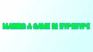MAKING A GAME IN HYPEHYPE