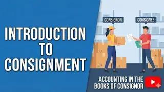 Introduction to consignment, accounting in the books of consignor and closing stock valuation