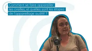 Tendez l'oreille - Comment se faire appareiller les oreilles, et quelles en sont les étapes ?