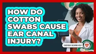 How Do Cotton Swabs Cause Ear Canal Injury?