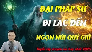 TRUYỆN MA ĐÌNH SOẠN : ĐẠI PHÁP SƯ ĐI LẠC ĐẾN NGỌN NÚI QUỶ GIỮ