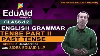 AHSEC | Tenses Part 2 | Past Tense And It&rsquo;s Types | Class 12 | EduAid