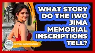What Story Do The Iwo Jima Memorial Inscriptions Tell?