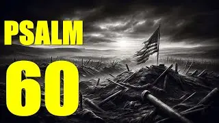 Psalm 60 Reading:  With God We Will Gain the Victory (With words - KJV)