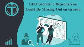 SEO Secrets: 5 Reasons You Could Be Missing Out on Growth