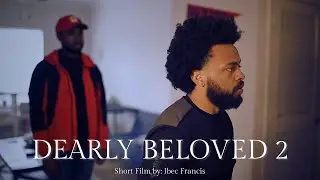 Dearly Beloved 2 | Short Film