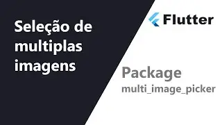 Seleção de multiplas imagens no Flutter