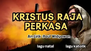 KRISTUS RAJA PERKASA || LAGU KATOLIK || Paul Widyawan