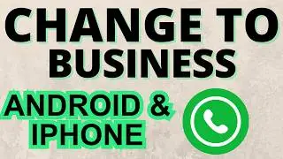 How to Change WhatsApp to Business Account&nbsp;- iPhone & Android