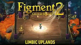 Figment 2: Creed Valley | Limbic Uplands