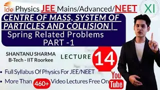 CENTRE OF MASS |Lec-14|Spring Related Problems PART -1| Physics for IIT-JEE/NEET