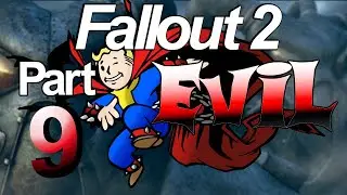 Fallout 2 - EVIL Character Playthrough - Part 9 - (3/13/2018)