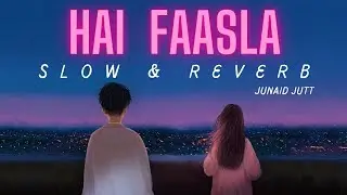 Hai faasla _Junaid Jutt ||Slow and reverb|| (official song)