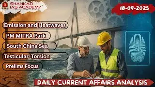 18 Sep 2025 &ndash; UPSC Current Affairs | Heatwaves, PM MITRA, South China Sea