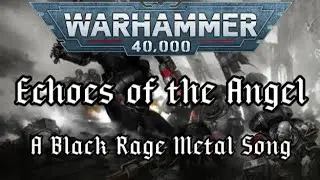 Echoes of the Angel - A Black Rage Metal Song#40k