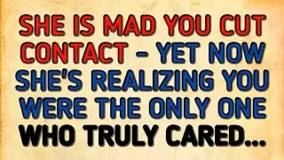 ✝️SHE IS MAD YOU CUT CONTACT - YET NOW SHE'S REALIZING YOU WERE THE ONLY ONE WHO TRULY CARED...