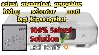 Mengatasi Proyektor Error Led Temp  | Hidup Sebentar Mati Lagi Kipas Ngebut| Epson Eb-S series