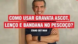 COMO SE VESTIR MELHOR USANDO GRAVATA ASCOT, LENÇO E BANDANA NO PESCOÇO
