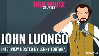 John Luongo interview podcast hosted by Lenny Fontana # 146 - True House Stories&reg;