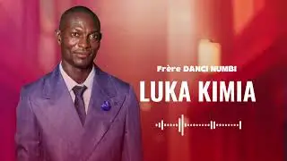 LUKA_KIMIA_FRERE DANCI NUMBI_( version audio)