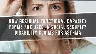 How Residual Functional Capacity Forms Are Used In Social Security Disability Claims For Asthma