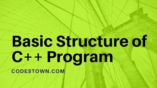 Basic Structure of C++ Program Explained in Detail - CodesTown