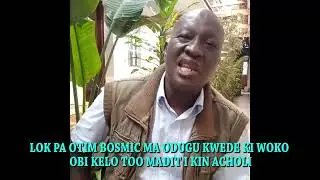 LOK PA OTIM BOSMIC P'A ARYEMO MA ODUGU KWEDE KI WOKO BOT GAVEMENTE OBIKELO TOO  I ACHOLI