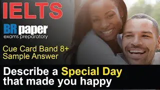 Describe a special day that made you happy | | IELTS Speaking Cue Card List 2020 | Brpaper IELTS