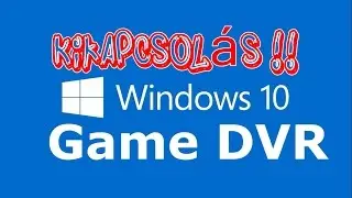 [HUN] Windows 10 Game DVR kikapcsol&aacute;s