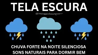 Chuva Forte na Noite Silenciosa | Sons Naturais para Dormir Bem | Sons Relaxantes para Dormir
