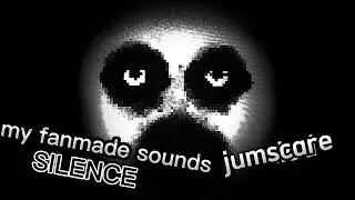 My fanmade sounds SILENCE (LOUD VOLUME WARNING ⚠️)