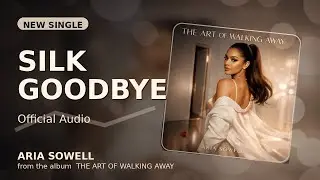 Aria Sowell - Silk Goodbye (Official Audio) | The Art of Walking Away