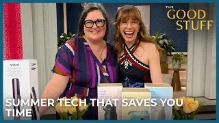 Summer Tech That Saves You Time | The Good Stuff with Mary Berg
