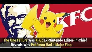 'The One Failure Was KFC': Ex-Nintendo Editor-in-Chief Reveals Why Pok&eacute;mon Had a Major Flop