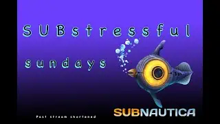 SUBstressful sunday part 1 | SUBNAUTICA - A past stream shortened