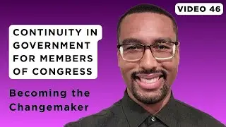 Continuity in Government for Members of Congress | Video 46