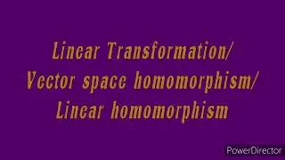 Linear transformation/ vector space homomorphism, zero linera mapping, linear operator