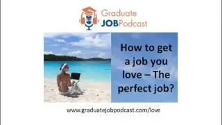 How to get a job you love - (The perfect job?) - John Lees on the Graduate Job Podcast #16