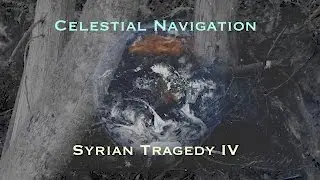 Celestial Navigation ~ Syrian Tragedy IV