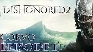 Let's Play Dishonored 2 - Episode 1: Dishonored.. again [Corvo] [Blind]