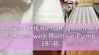 Review CHERIMOR Queen Air Mattress with Built-in Pump, 18