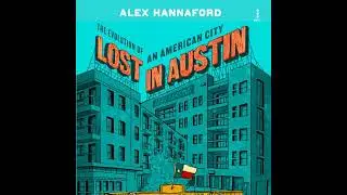 Lost in Austin: The Evolution of an American City by Alex Hannaford | Free Audiobook