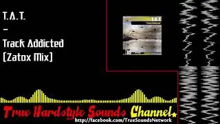 T.A.T. - Track Addicted (Zatox Mix)