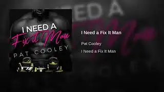 Pat CooleyI    Need a Fix It Man