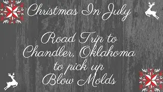Road Trip to Chandler, Oklahoma for Sam to Pickup Up Blow Molds