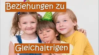 🙌Beziehungen zu Gleichaltrigen im Grundschulalter⁉️