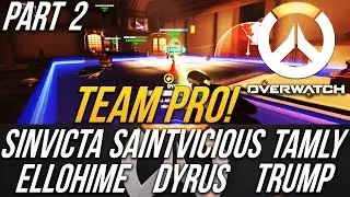 TEAM PRO W/ DYRUS, TRUMP, ELLOHIME, SAINTVICOUS & TAMLY [OVERWATCH] 2/2