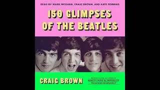 150 Glimpses of the Beatles by Craig Brown | Full Audiobook